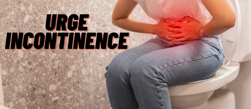 Understanding Urge Incontinence: Causes, Symptoms, and Management